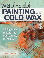 Buy Wabi Sabi Painting With Cold Wax  - Adding Body, Texture And Transparency To Your Art