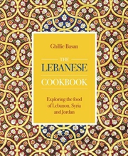 Buy The Lebanese Cookbook  - Exploring The Food Of Lebanon, Syria And Jordan