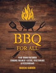 Buy Bbq For All : Year-Round Outdoor Cooking For Meat-Eaters, Vegetarians & Pescatarians