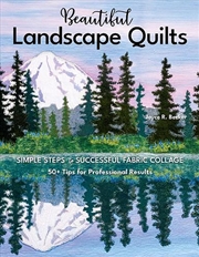 Buy Beautiful Landscape Quilts : Simple Steps to Successful Fabric Collage; 50+ Tips for Professional Re