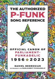 Buy The Authorized P-Funk Song Reference : Official Canon Of Parliament-Funkadelic, 1956-2023