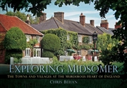 Buy Exploring Midsomer : The Towns And Villages At The Murderous Heart Of England