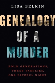 Buy Genealogy Of A Murder : Four Generations, Three Families, One Fateful Night