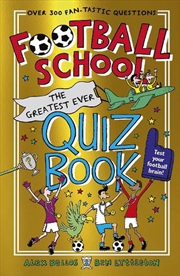 Buy Football School: The Greatest Ever Quiz Book