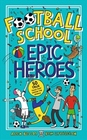 Buy Football School Epic Heroes : 50 True Tales That Shook The World