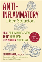 Buy Anti-Inflammatory Diet Solution : Heal Your Immune System, Boost Your Brain, Strengthen Your Heart