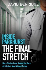 Buy Inside Parkhurst - The Final Stretch : More Stories From Behind The Bars Of Britain’S Most Violent P