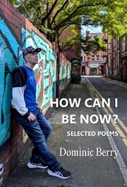 Buy How Can I Be Now? : Selected Poems