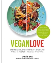 Buy Vegan Love : Create Quick, Easy, Everyday Meals With A Veg + A Protein + A Sauce + A Topping – More 