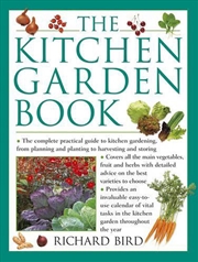 Buy The Kitchen Garden Book : The Complete Practical Guide To Kitchen Gardening, From Planning And Plant