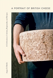 Buy A Portrait Of British Cheese : A Celebration Of Artistry, Regionality And Recipes