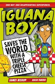 Buy Iguana Boy Saves The World With A Triple Cheese Pizza : Book 1
