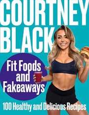 Buy Fit Foods And Fakeaways : 100 Healthy And Delicious Recipes