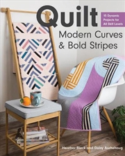 Buy Quilt Modern Curves & Bold Stripes : 15 Dynamic Projects for All Skills Levels