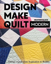 Buy Design, Make, Quilt Modern : Taking a Quilt from Inspiration to Reality