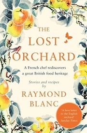 Buy The Lost Orchard : A French Chef Rediscovers A Great British Food Heritage. Foreword By The Former P