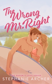 Buy The Wrong Mr Right  - A Spicy Small Town Friends To Lovers Romance (The Queen'S Cove Series Book 2)