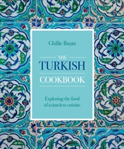 Buy The Turkish Cookbook  - Exploring The Food Of A Timeless Cuisine