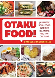 Buy Otaku Food!  - Japanese Soul Food Inspired By Anime And Pop Culture