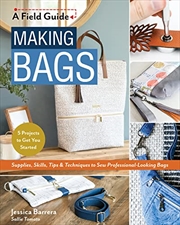Buy Making Bags  - Supplies, Skills, Tips & Techniques to Sew Professional-Looking Bags; 5 Projects to G