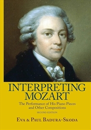 Buy Interpreting Mozart  - The Performance Of His Piano Pieces And Other Compositions