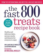 Buy The Fast 800 Treats Recipe Book  - Healthy And Delicious Bakes, Savoury Snacks And Desserts For Ever