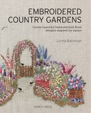 Buy Embroidered Country Gardens  - Create Beautiful Hand-Stitched Floral Designs Inspired by Nature