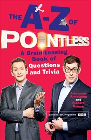 Buy The A-Z Of Pointless  - A Brain-Teasing Bumper Book Of Questions And Trivia From The Hosts Of The Hi