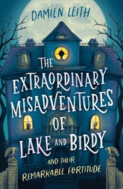 Buy The Extraordinary Misadventures of Lake and Birdy (and their remarkable fortitude)