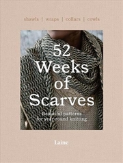 Buy 52 Weeks Of Scarves: Beautiful Patterns For Year-Round Knitting: Shawls. Wraps. Collars. Cowls. (52
