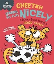 Buy Behaviour Matters: Cheetah Learns to Play Nicely - A book about being a good sport