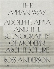 Buy Appian Way: Adolphe Appia And The Scenography Of Modern Architecture