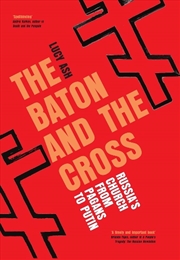 Buy Baton And The Cross: Russia's Church From Pagans To Putin