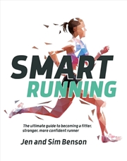 Buy Smart Running: The Ultimate Guide To Becoming A Fitter, Stronger, More Confident Runner