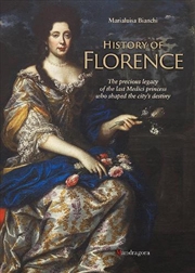 Buy History Of Florence: The Precious Legacy Of The Last Medici Princess Who Shaped The City's Destiny