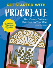 Buy Get Started With Procreate: The 10-Step Guide To Drawing On Your Ipad