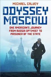 Buy Odyssey Moscow: One American's Journey From Russia Optimist To Prisoner Of The State