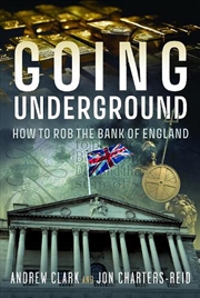 Buy Going Underground: How To Rob The Bank Of England