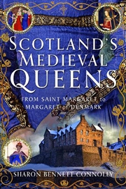 Buy Scotland's Medieval Queens: From Saint Margaret To Margaret Of Denmark