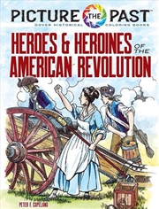 Buy Picture The Past: Heroes And Heroines Of The American Revolution: Historical Coloring Book