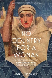 Buy No Country For A Woman: The Adventurous Life Of Lady Dorothy Mills, Explorer And Writer