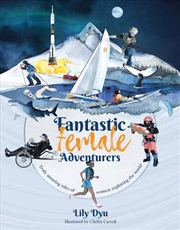 Buy Fantastic Female Adventurers: Truly Amazing Tales Of Women Exploring The World