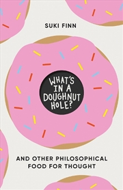 Buy What's In A Doughnut Hole?: And Other Philosophical Food For Thought