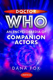 Buy Doctor Who: An Encyclopaedia Of Companion Actors