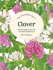 Buy Little Wild Library: Clover: Simple Things To Do With The Plants Around You