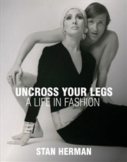 Buy Uncross Your Legs: A Life In Fashion