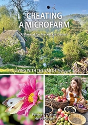 Buy Living With The Earth: A Manual For Market Gardeners Volume 1: Creating A Microfarm