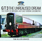Buy G T 3 The Unrealised Dream: The Story Of Britain's Last Gas Turbine Locomotive