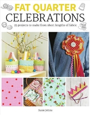 Buy Fat Quarter: Celebrations: 25 Projects To Make From Short Lengths Of Fabric