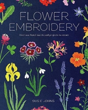 Buy Flower Embroidery: Over 100 Floral Motifs And Projects To Create